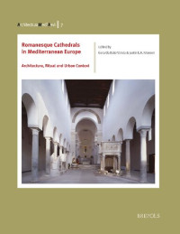 Gerardo Boto Varela, Justin E.A. Kroesen (eds) — Romanesque Cathedrals in Mediterranean Europe. Architecture, Ritual and Urban Context