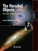 James Mullaney F.R.A.S (auth.) — The Herschel Objects and How to Observe Them