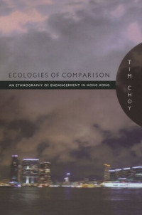 Timothy Choy — Ecologies of Comparison: An Ethnography of Endangerment in Hong Kong
