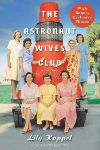 Koppel, Lily — The Astronaut Wives Club: A True Story