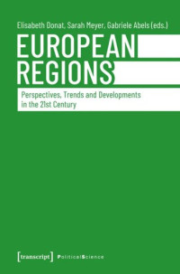 Elisabeth Donat (editor); Sarah Meyer (editor); Gabriele Abels (editor); transcript: Open Library 2020 (Politik) (editor) — European Regions: Perspectives, Trends and Developments in the 21st Century