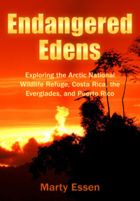 Essen, Marty — Endangered Edens: exploring the Arctic National Wildlife Refuge, Costa Rica, the Everglades, and Puerto Rico