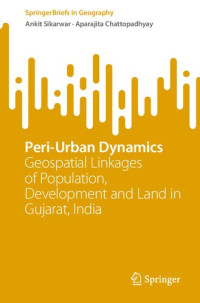 Ankit Sikarwar, Aparajita Chattopadhyay — Peri-Urban Dynamics: Geospatial Linkages of Population, Development and Land in Gujarat, India