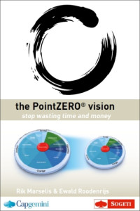 Marselis, Rik;Roodenrijs, Ewald — The PointZERO vision: stop wasting time and money