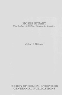 Giltner, John H. — Moses Stuart - The Father of Biblical Science in America