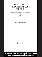 Ruurd B Halbertsma — Scholars, travellers and trade : the pioneer years of the National Museum of Antiquities in Leiden, 1818-40