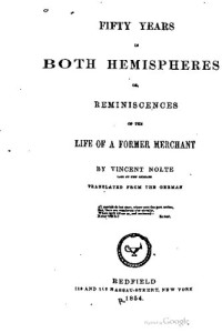 Vincent Nolte — Fifty Years in Both Hemispheres, or Reminescences of the Life of a Former Merchant