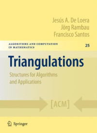 Jesús A. De Loera, Jörg Rambau, Francisco Santos (auth.) — Triangulations: Structures for Algorithms and Applications