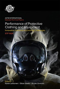 Karen Lehtonen, Brian P. Shiels, R. Bryan Ormond (editors) — Performance of protective clothing and equipment: innovative solutions to evolving challenges