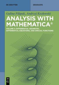 Galina Filipuk, Andrzej Kozłowski — Analysis with Mathematica Volume 3: Differential Geometry, Differential Equations, and Special Functions
