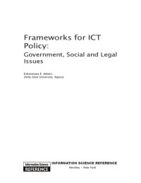 Adomi, Esharenana E — Frameworks for ICT policy: government, social and legal issues