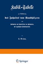 H. Behm (auth.) — Kubik-Tabelle zur Bestimmung des Inhaltes von Rundhölzern nach Kubikmetern und Hundertteilen des Kubikmeters, mit augehängten Reduktionstafeln: Nach den für die Preußische Forstverwaltung ergangenen Bestimmungen