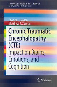Charles J. Golden; Matthew R. Zusman — Chronic Traumatic Encephalopathy (CTE): Impact on Brains, Emotions, and Cognition