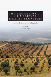 A. Asa Eger — The archaeology of medieval Islamic frontiers from the Mediterranean to the Caspian Sea