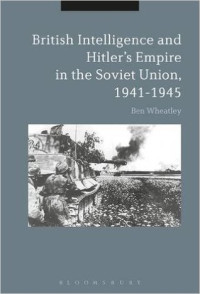 Ben Wheatley — British Intelligence and Hitler’s Empire in the Soviet Union, 1941-1945