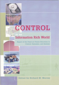 Richard M. Murray — Control in an Information Rich World: Report of the Panel on Future Directions in Control, Dynamics, and Systems