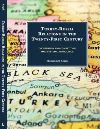 Muhammet Kocak — Turkey-Russia Relations in the Twenty-First Century: Cooperation and Competition Amid Systemic Turbulence