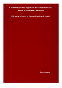 Slootweg, R.S — A Multidisciplinary Approach to Schistosomiasis Control in Northern Cameroon. With special reference to the role of fish in snail control.