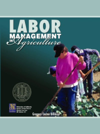 Gregory Encina Billikopf — Labor Management in Agriculture: Cultivating Personnel Productivity (DANR special publication)