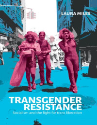 Laura Miles — Transgender Resistance: Socialism and the Fight for Trans Liberation