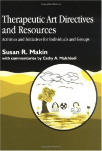 Susan R. Makin — Therapeutic Art Directives and Resources: Activities and Initiatives for Individuals and Groups