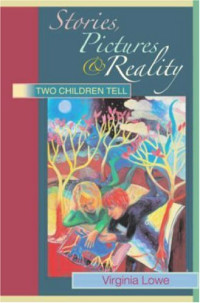 Virginia Lowe — Stories, Pictures and Reality: Two children tell