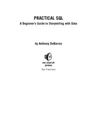 Anthony DeBarros — Practical SQL: a beginner's guide to storytelling with data