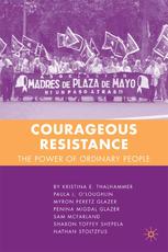 Kristina E. Thalhammer, Paula L. O’Loughlin, Sam McFarland, Myron Peretz Glazer, Penina Migdal Glazer, Sharon Toffey Shepela, Nathan Stoltzfus (auth.) — Courageous Resistance: The Power of Ordinary People