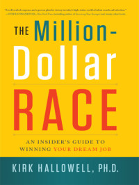 Hallowell, Kirk — The million-dollar race: an insider's guide to winning your dream job