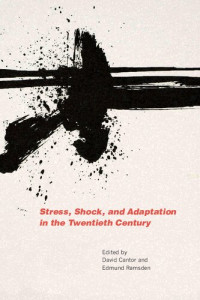 Edmund Ramsden (editor) — Stress, Shock, and Adaptation in the Twentieth Century