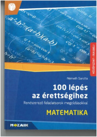 Németh Sarolta — 100 lépés az érettségihez - Matematika