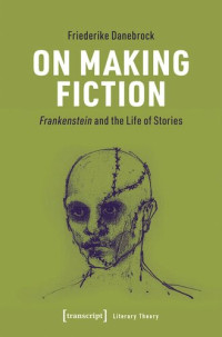 Friederike Danebrock; drupa-Preis; Heinrich-Heine Universität Düsseldorf — On Making Fiction: Frankenstein and the Life of Stories