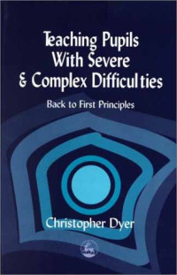 Christopher Dyer — Teaching Pupils with Severe and Complex Difficulties: Back to First Principles