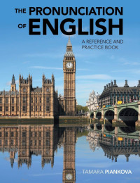 Tamara Piankova — The Pronunciation of English: A Reference and Practice Book