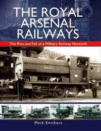 Smithers, Mark; — The Royal Arsenal Railways