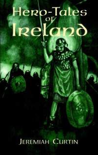 Jeremiah Curtin — Hero-Tales of Ireland