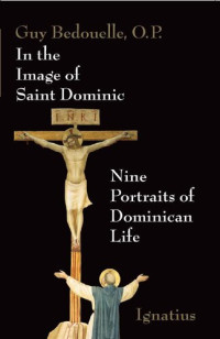 Guy Bedouelle — In the Image of Saint Dominic: Nine Portraits of Dominican Life