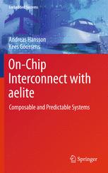 Andreas Hansson, Kees Goossens (auth.) — On-Chip Interconnect with aelite: Composable and Predictable Systems