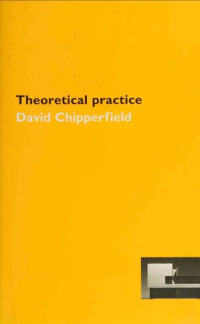 David Chipperfield, Joseph Rykwert — Theoretical Practice