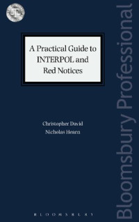 Christopher David; Nicholas Hearn — A Practical Guide to INTERPOL and Red Notices