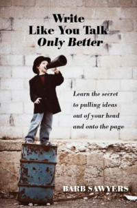 Barb Sawyers — Write Like You Talk Only Better
