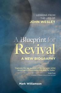 Mark Williamson — A Blueprint for Revival : Lessons from the Life of John Wesley