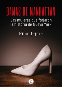 Pilar Tejera Osuna — Damas de Manhattan: Las mujeres que forjaron la historia de Nueva York