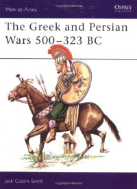 Jack Cassin-Scott — The Greek and Persian Wars 500-323 B.C.