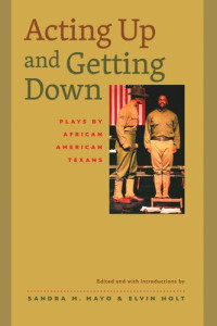 Sandra M. Mayo (editor); Elvin Holt (editor) — Acting Up and Getting Down: Plays by African American Texans