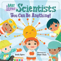 Ruth Spiro; Irene Chan — Baby Loves Scientists