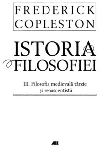 Frederic Copleston — Istoria filosofiei III: filosofia medievală târzie şi renascentistă