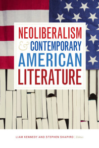 Liam Kennedy (editor), Stephen Shapiro (editor) — Neoliberalism and Contemporary American Literature