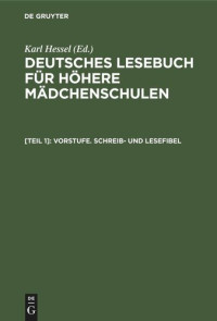  — Deutsches Lesebuch für höhere Mädchenschulen. [Teil 1] Vorstufe. Schreib- und Lesefibel: Auf phonetischer Grundlage