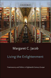 Margaret C. Jacob — Living the Enlightenment:Freemasonry and Politics in Eighteenth-Century Europe